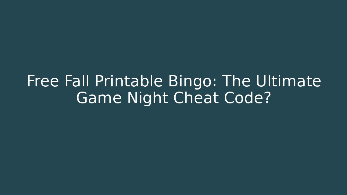 Free Fall Printable Bingo: The Ultimate Game Night Cheat Code?