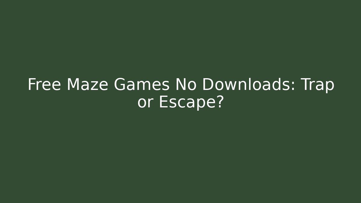 Free Maze Games No Downloads: Trap or Escape?