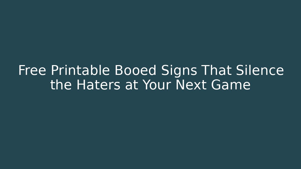 Free Printable Booed Signs That Silence the Haters at Your Next Game