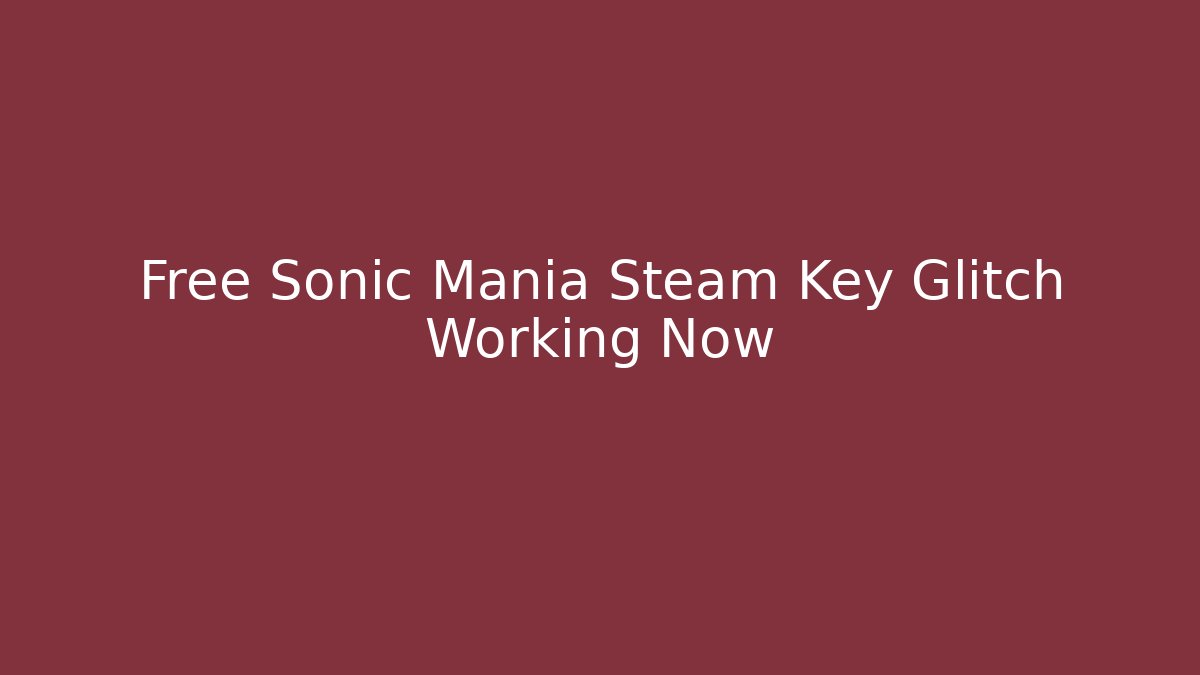 Free Sonic Mania Steam Key Glitch Working Now