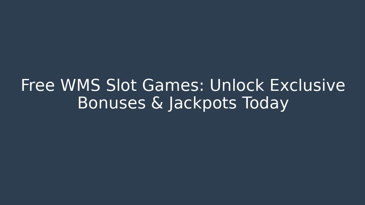 Free WMS Slot Games: Unlock Exclusive Bonuses & Jackpots Today