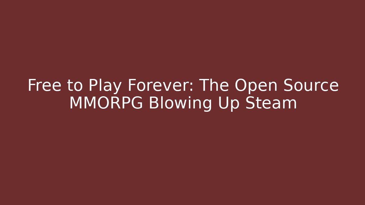 Free to Play Forever: The Open Source MMORPG Blowing Up Steam