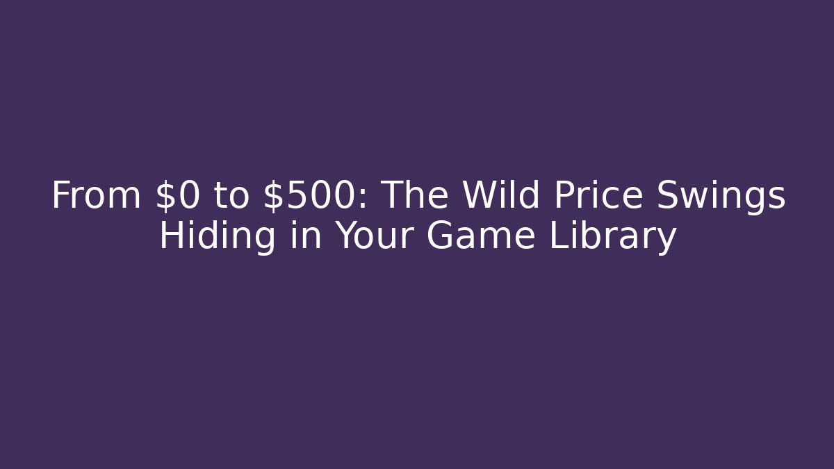 From $0 to $500: The Wild Price Swings Hiding in Your Game Library - Sports History Weekly