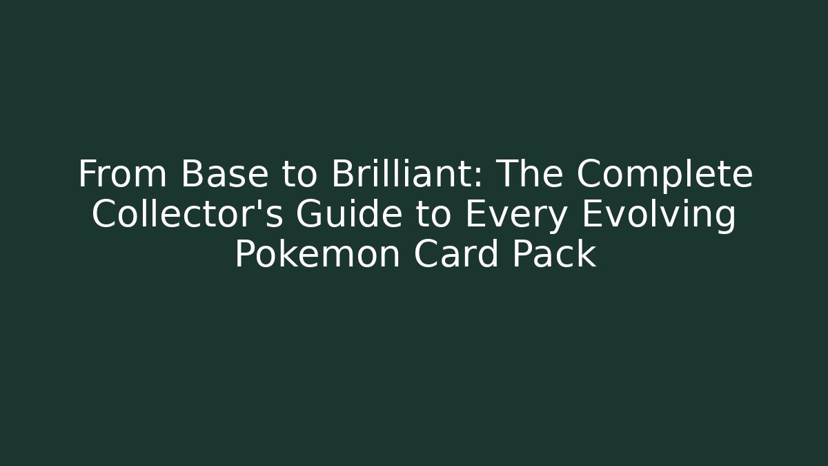 From Base to Brilliant: The Complete Collector's Guide to Every Evolving Pokémon Card Pack - Sports History Weekly