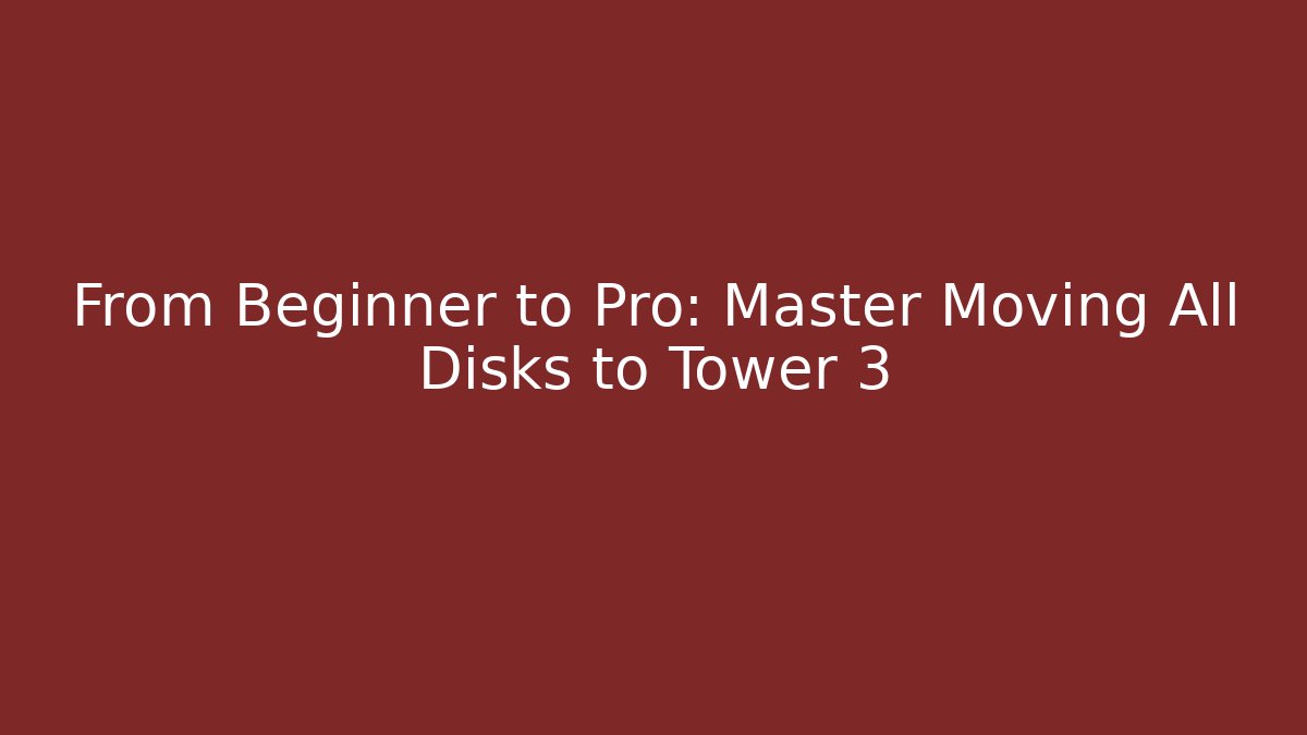 From Beginner to Pro: Master Moving All Disks to Tower 3 - Sports History Weekly
