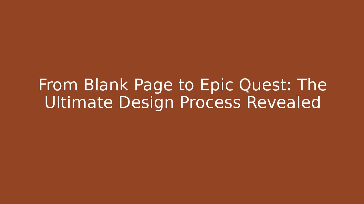 From Blank Page to Epic Quest: The Ultimate Design Process Revealed - Sports History Weekly