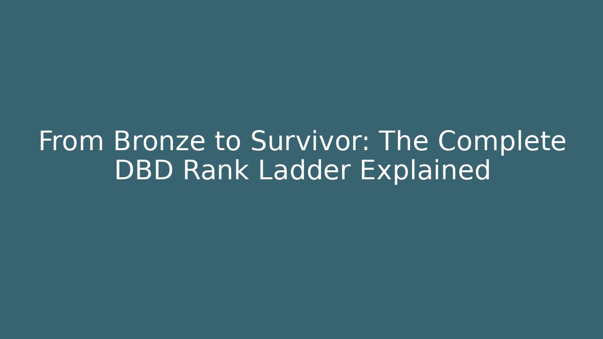 From Bronze to Survivor: The Complete DBD Rank Ladder Explained