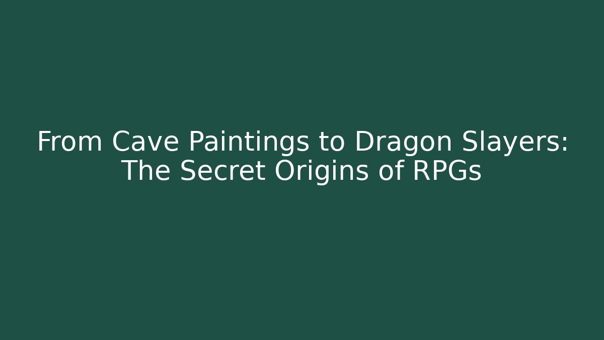 From Cave Paintings to Dragon Slayers: The Secret Origins of RPGs