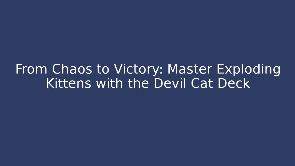 From Chaos to Victory: Master Exploding Kittens with the Devil Cat Deck - Sports History Weekly