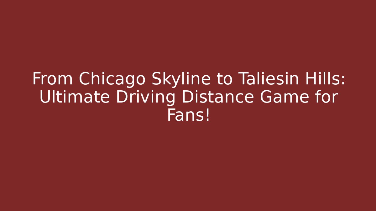 From Chicago Skyline to Taliesin Hills: Ultimate Driving Distance Game for Fans! - Sports History Weekly