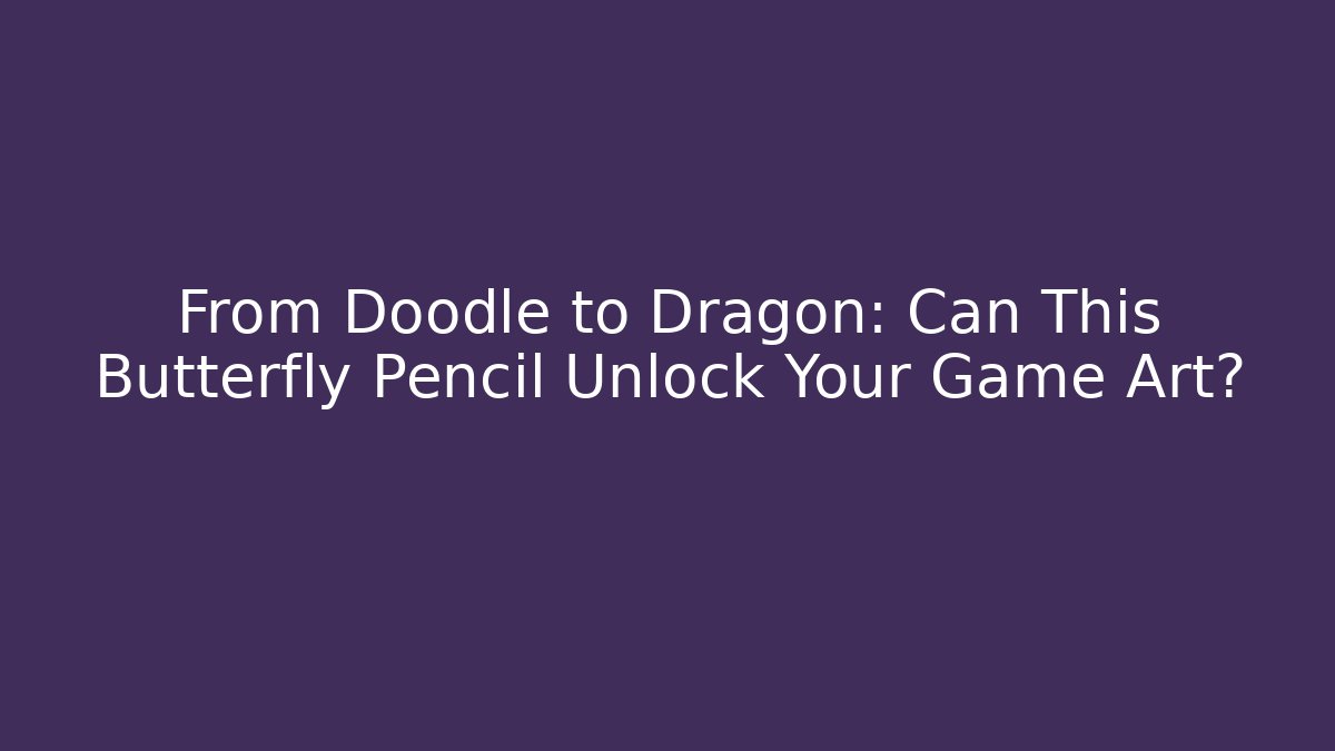 From Doodle to Dragon: Can This Butterfly Pencil Unlock Your Game Art?