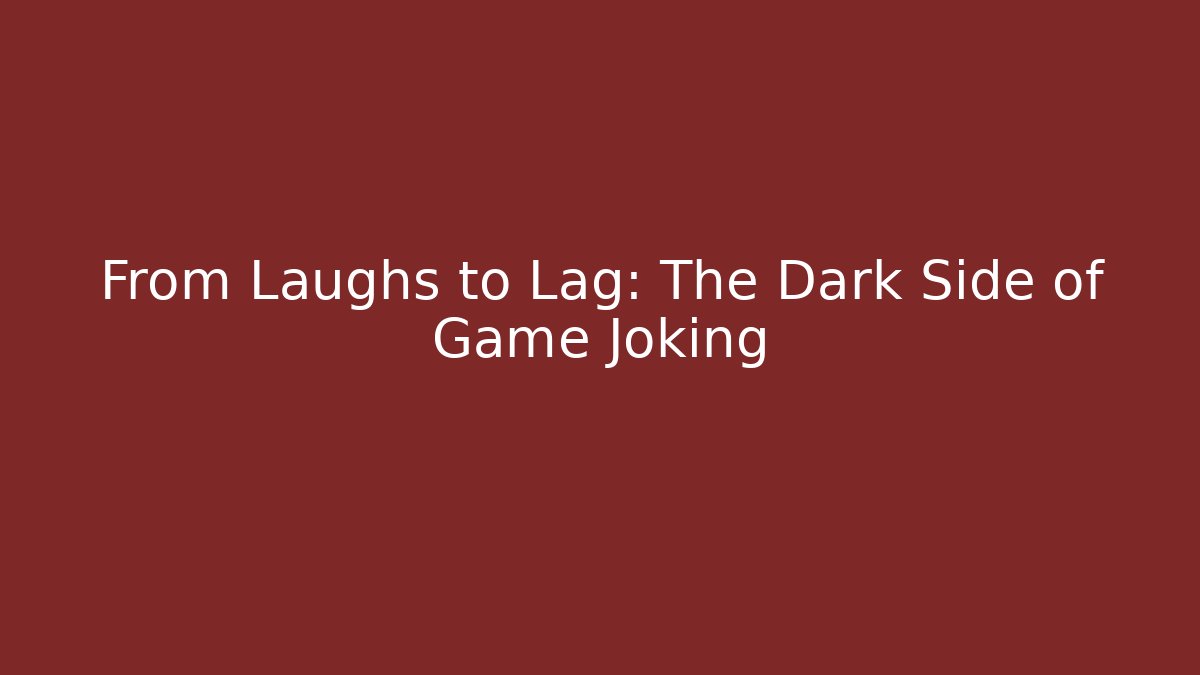 From Laughs to Lag: The Dark Side of Game Joking