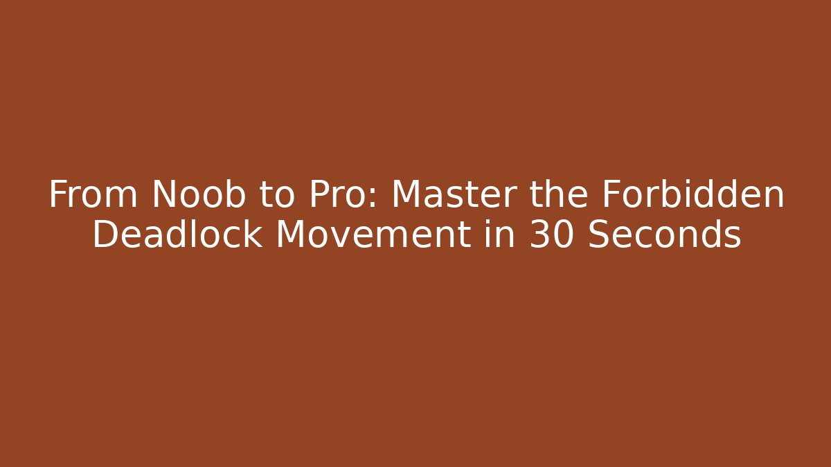 From Noob to Pro: Master the Forbidden Deadlock Movement in 30 Seconds