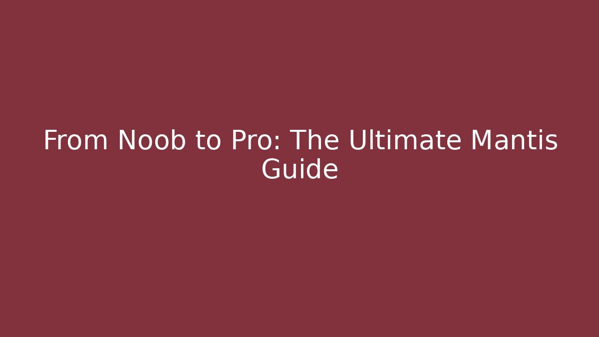 From Noob to Pro: The Ultimate Mantis Guide - Sports History Weekly