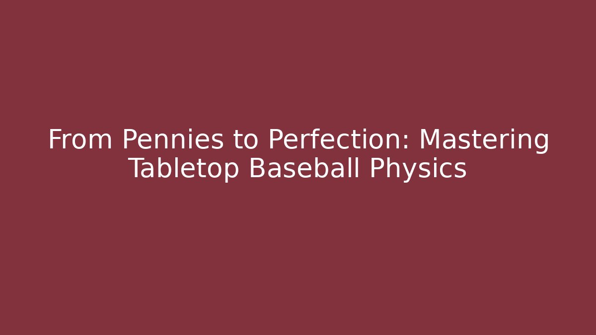 From Pennies to Perfection: Mastering Tabletop Baseball Physics