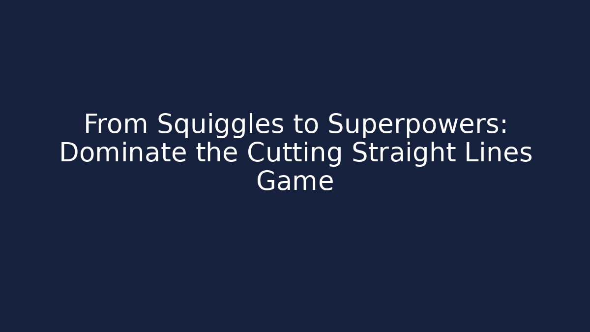 From Squiggles to Superpowers: Dominate the Cutting Straight Lines Game