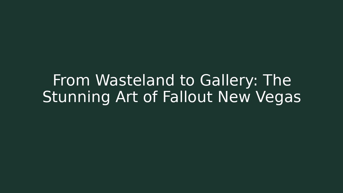 From Wasteland to Gallery: The Stunning Art of Fallout New Vegas - Sports History Weekly