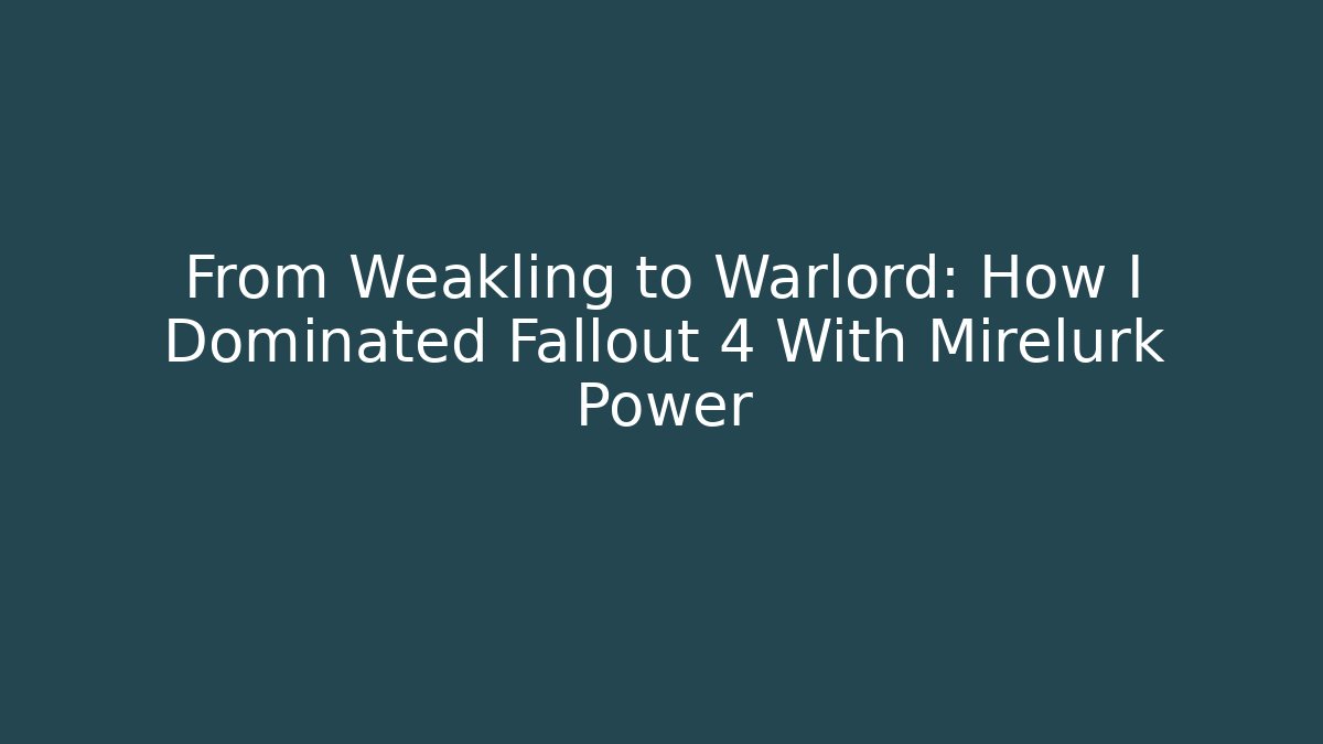 From Weakling to Warlord: How I Dominated Fallout 4 With Mirelurk Power