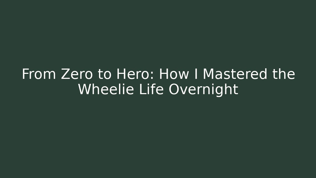 From Zero to Hero: How I Mastered the Wheelie Life Overnight - Sports History Weekly