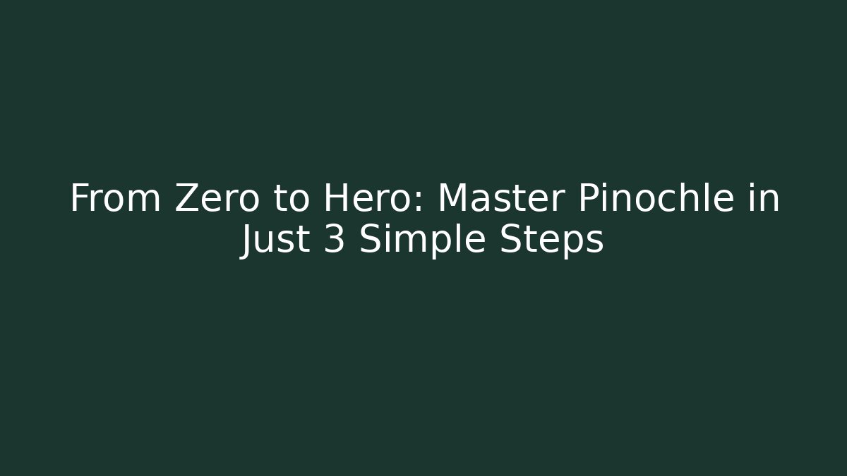 From Zero to Hero: Master Pinochle in Just 3 Simple Steps - Sports History Weekly