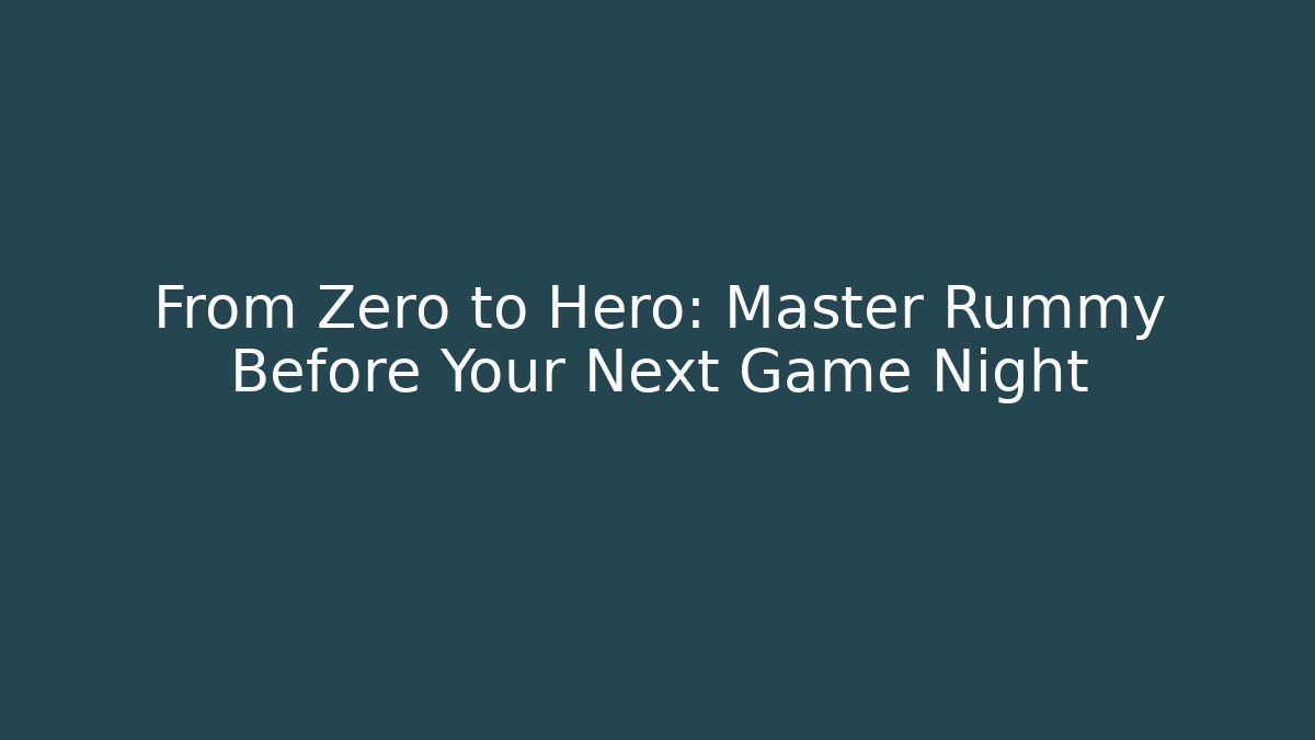 From Zero to Hero: Master Rummy Before Your Next Game Night