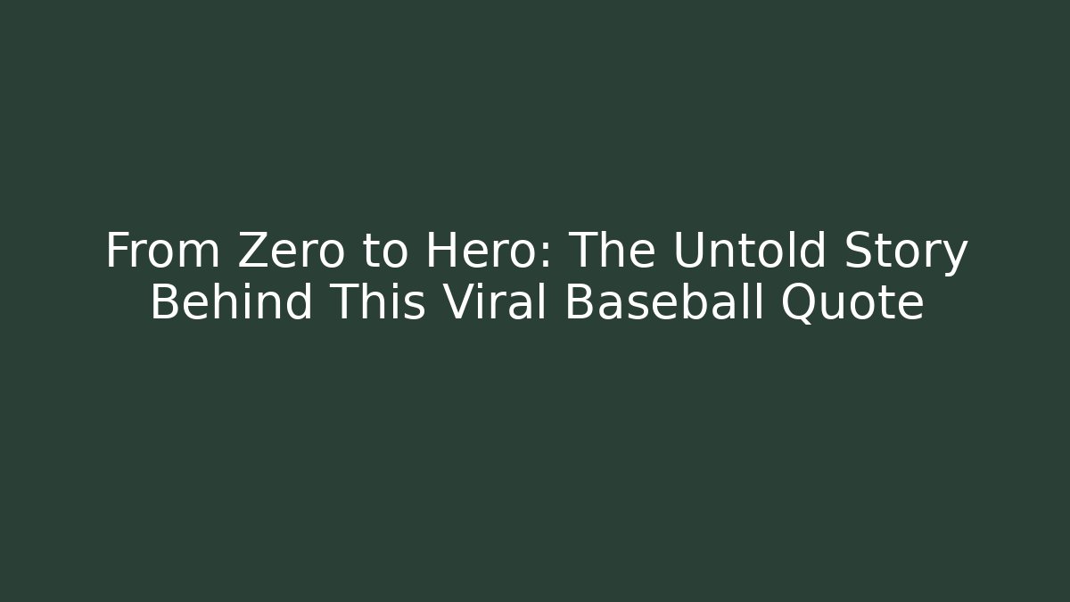 From Zero to Hero: The Untold Story Behind This Viral Baseball Quote