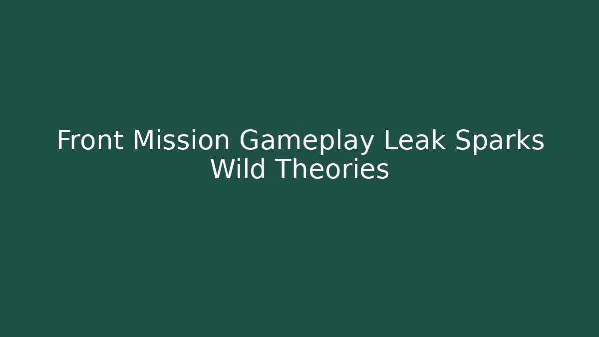 Front Mission Gameplay Leak Sparks Wild Theories