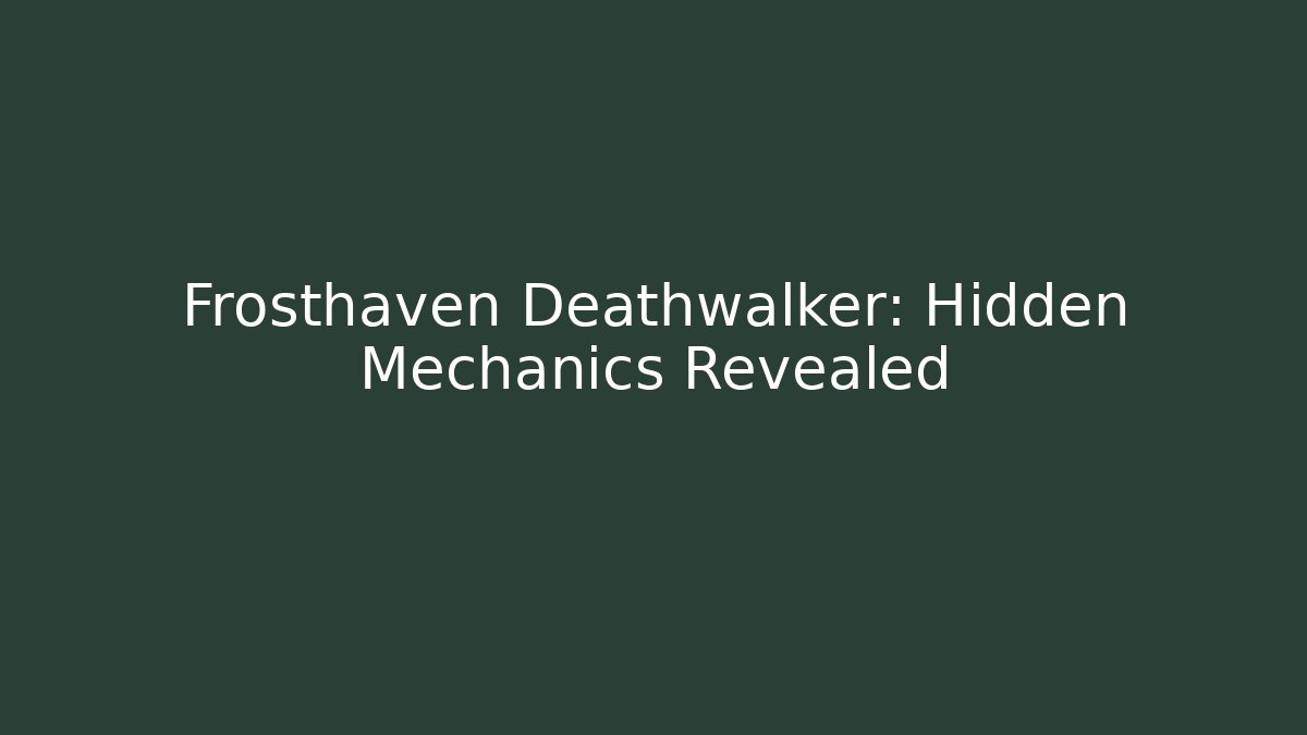 Frosthaven Deathwalker: Hidden Mechanics Revealed