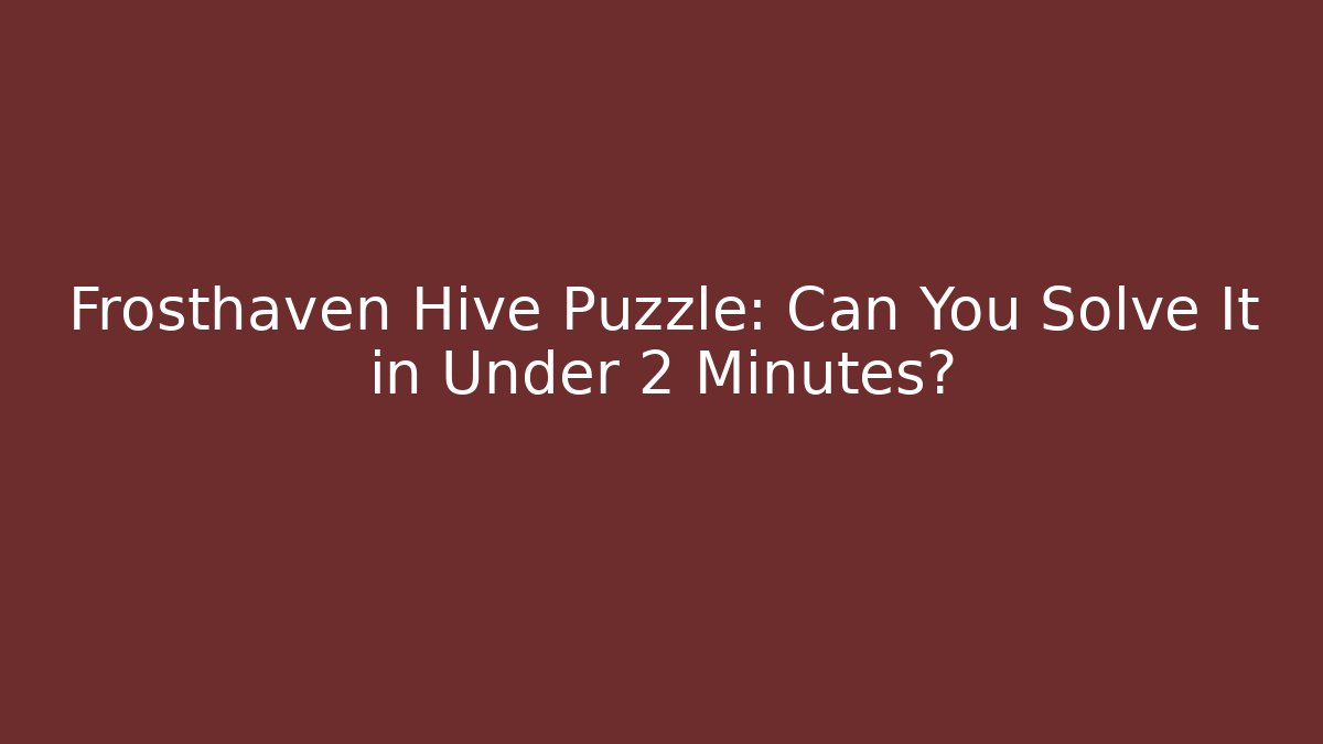 Frosthaven Hive Puzzle: Can You Solve It in Under 2 Minutes? - Sports History Weekly