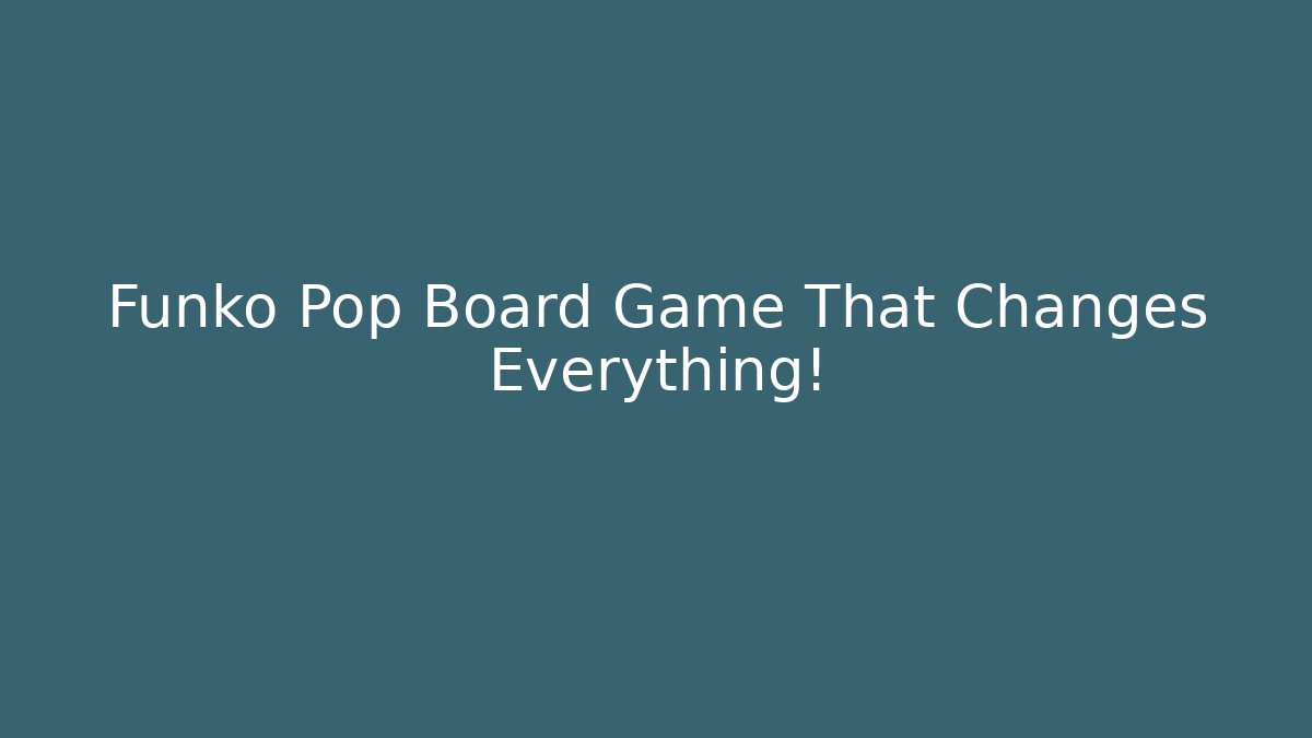 Funko Pop Board Game That Changes Everything!