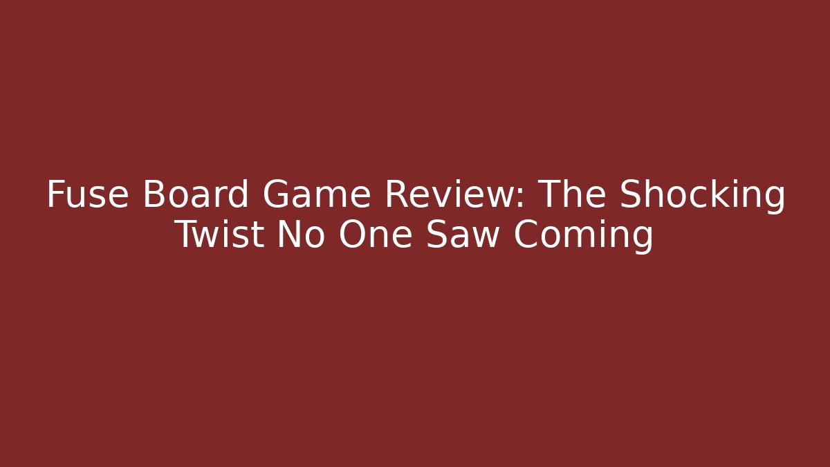 Fuse Board Game Review: The Shocking Twist No One Saw Coming