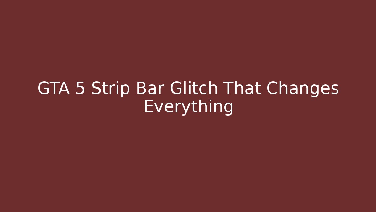 GTA 5 Strip Bar Glitch That Changes Everything