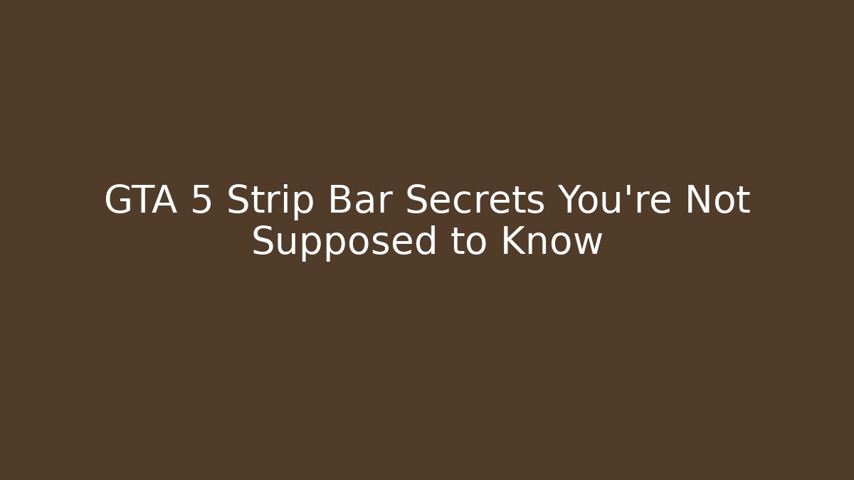 GTA 5 Strip Bar Secrets You're Not Supposed to Know