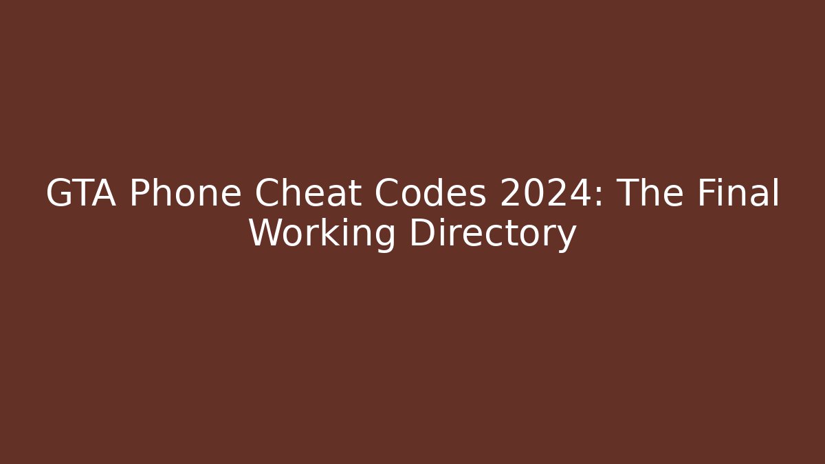GTA Phone Cheat Codes 2024: The Final Working Directory - Sports History Weekly