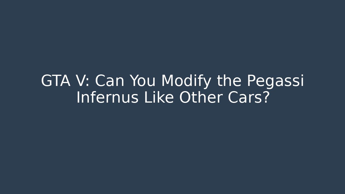 GTA V: Can You Modify the Pegassi Infernus Like Other Cars?
