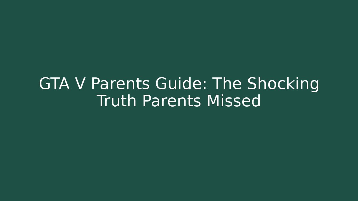 GTA V Parents Guide: The Shocking Truth Parents Missed