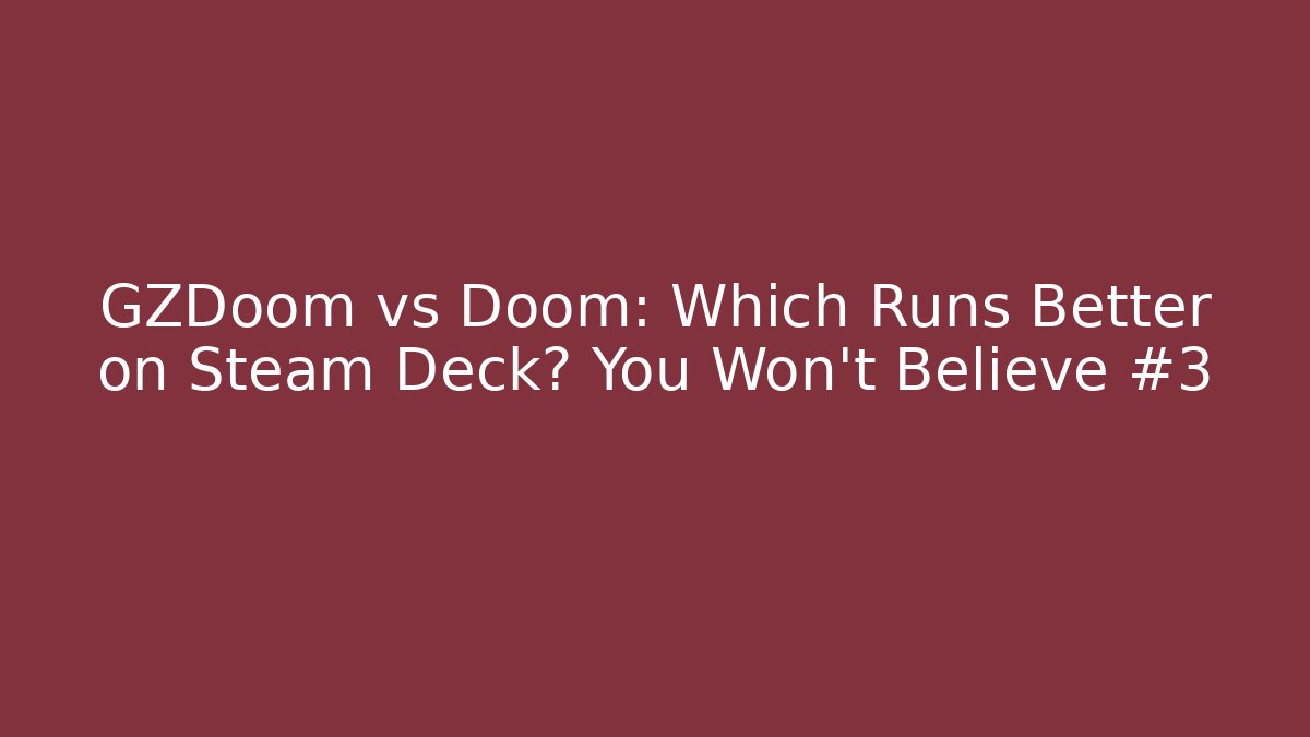 GZDoom vs Doom: Which Runs Better on Steam Deck? You Won't Believe #3