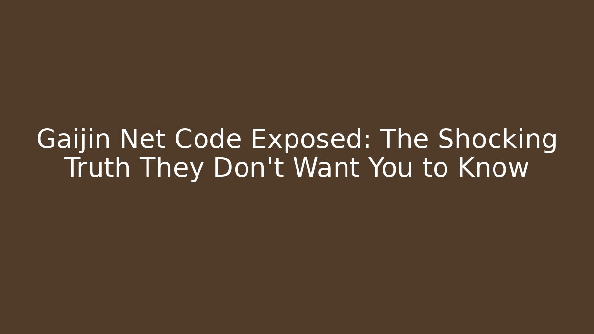 Gaijin Net Code Exposed: The Shocking Truth They Don't Want You to Know