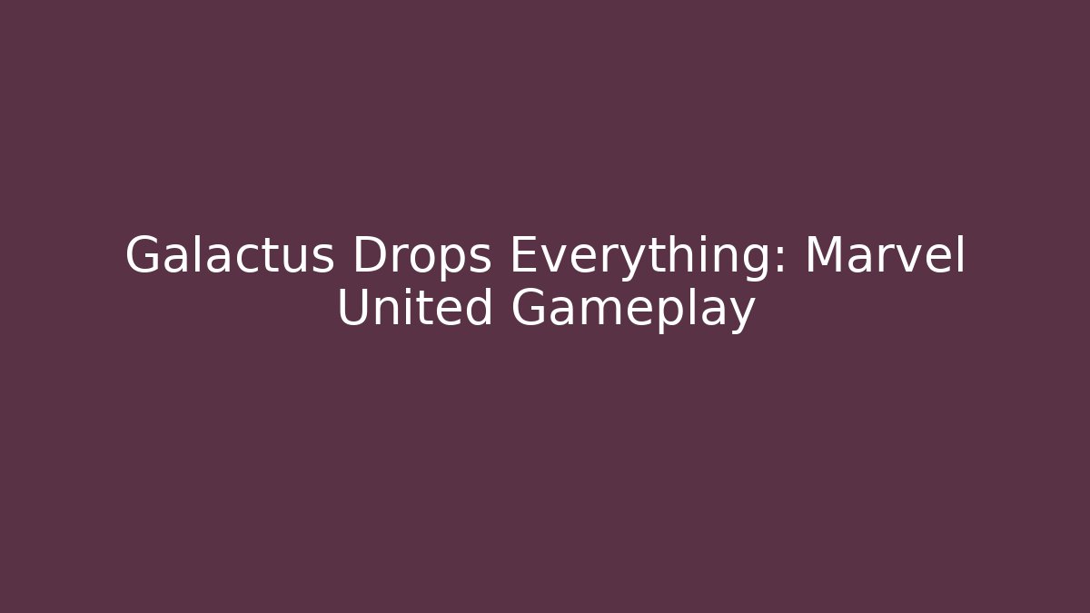 Galactus Drops Everything: Marvel United Gameplay