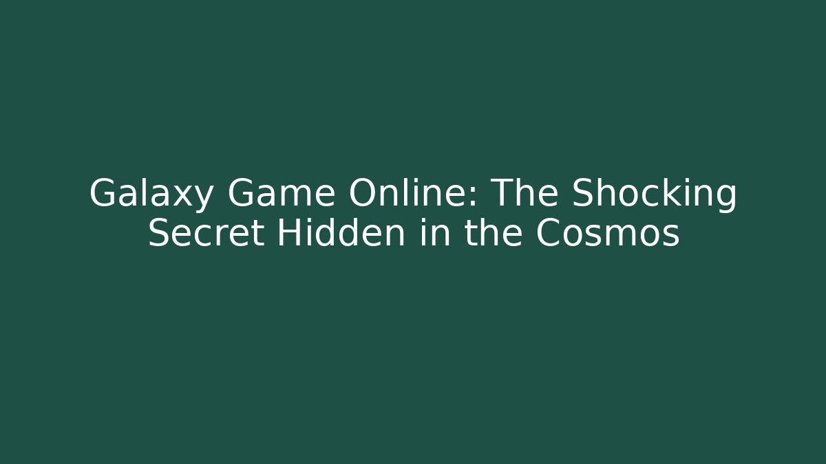 Galaxy Game Online: The Shocking Secret Hidden in the Cosmos