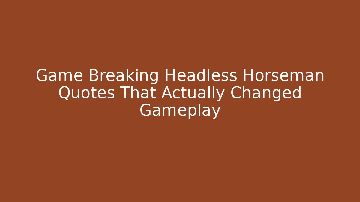 Game Breaking Headless Horseman Quotes That Actually Changed Gameplay
