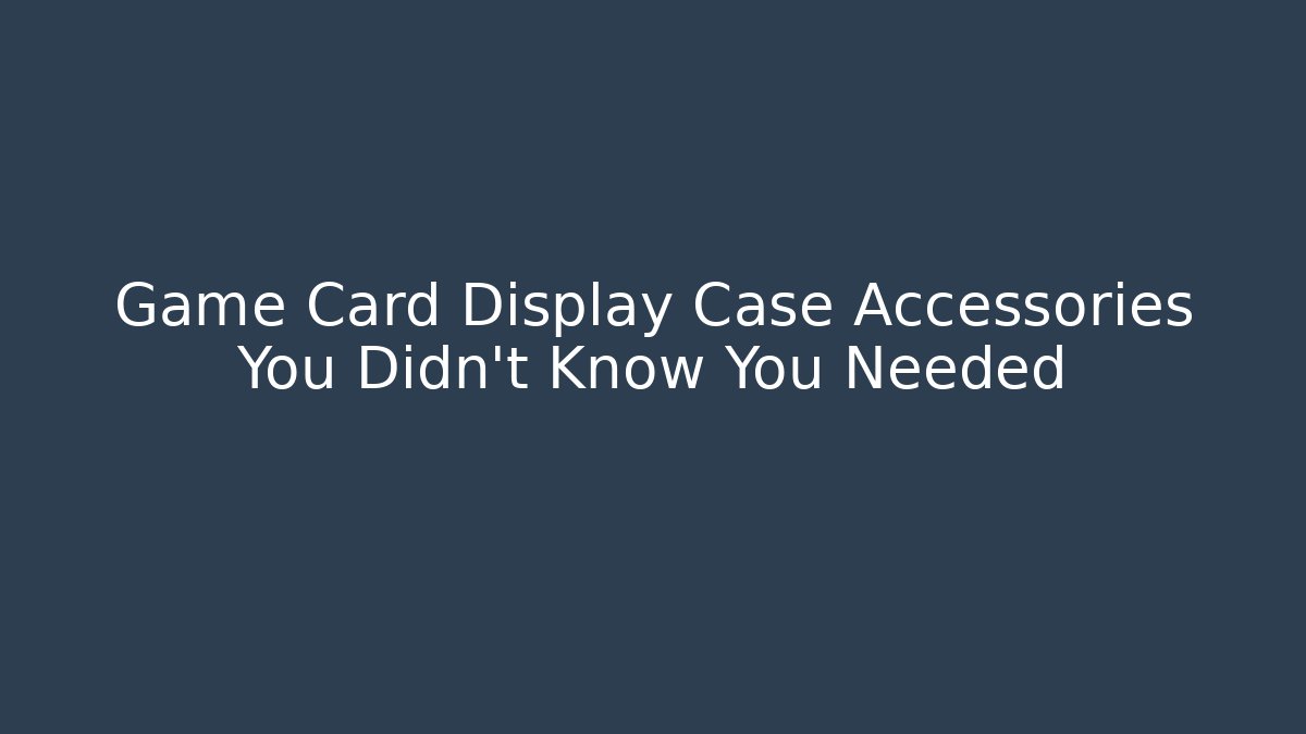 Game Card Display Case Accessories You Didn't Know You Needed - Sports History Weekly