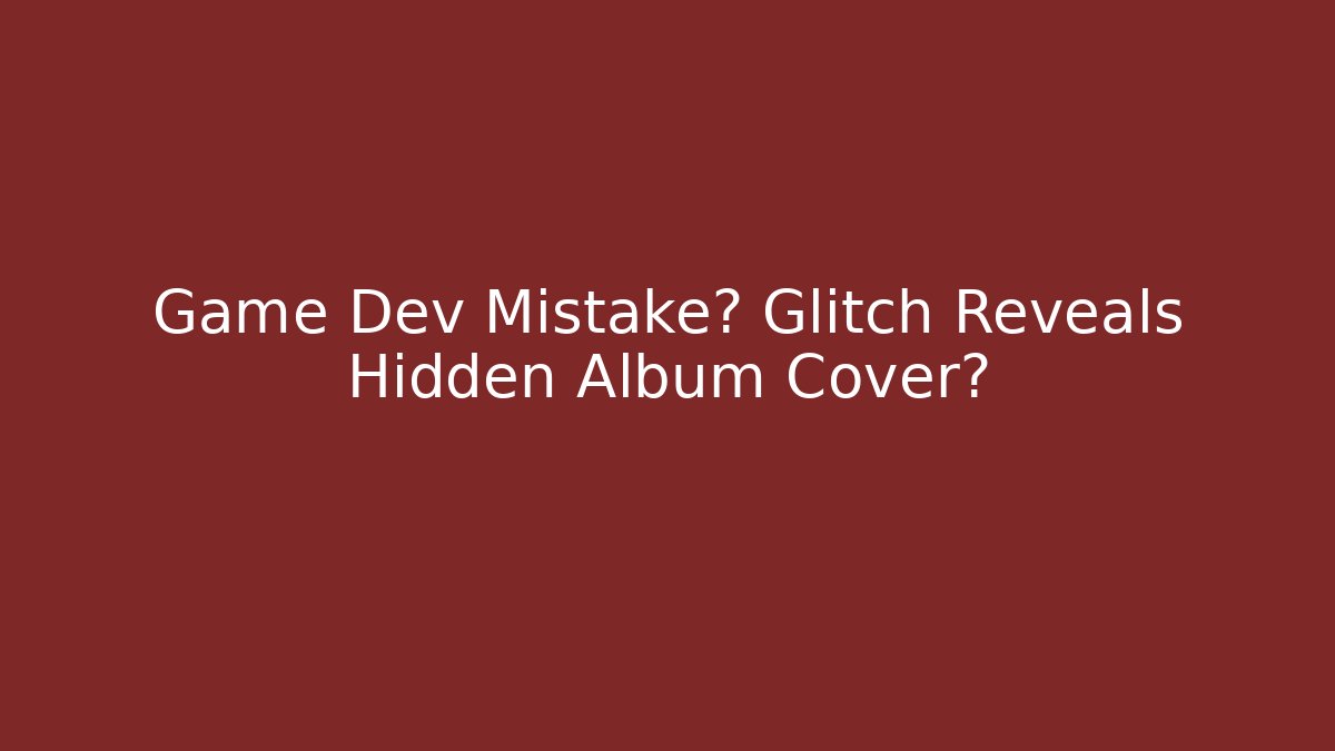Game Dev Mistake? Glitch Reveals Hidden Album Cover?