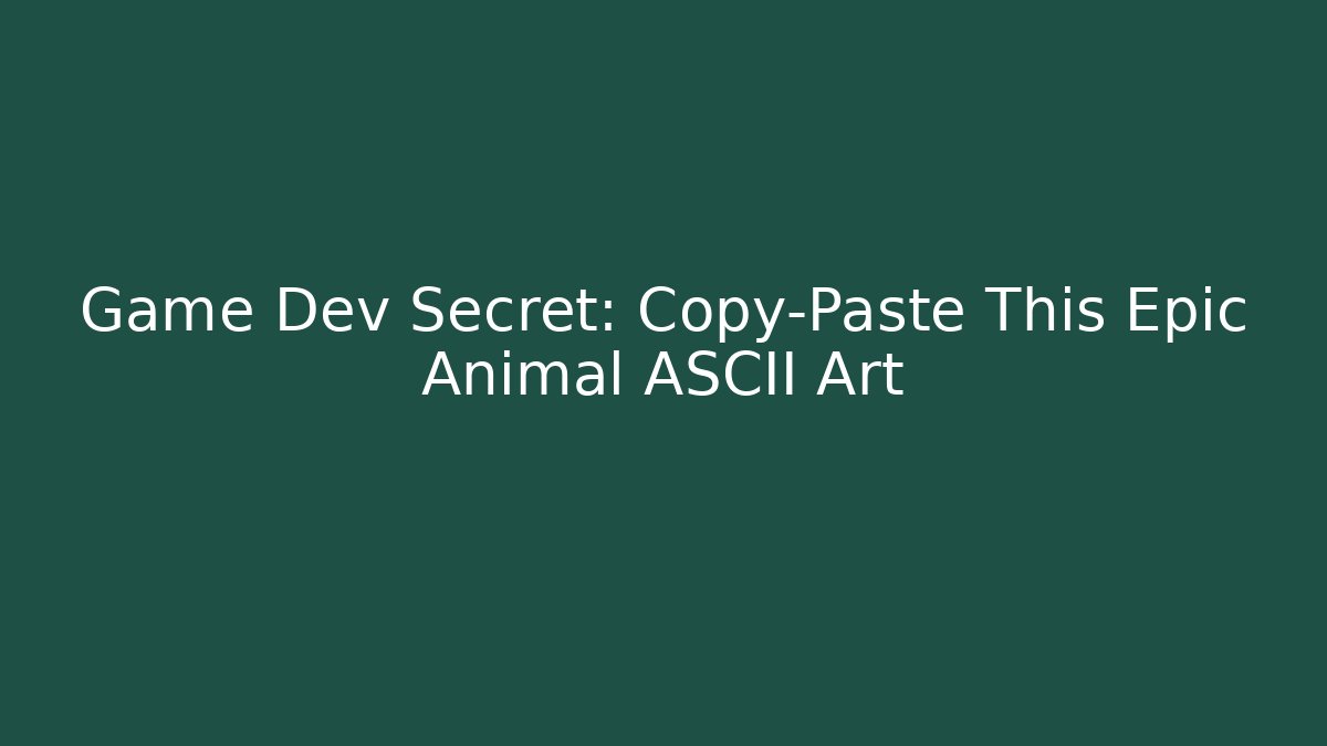 Game Dev Secret: Copy-Paste This Epic Animal ASCII Art - Sports History Weekly