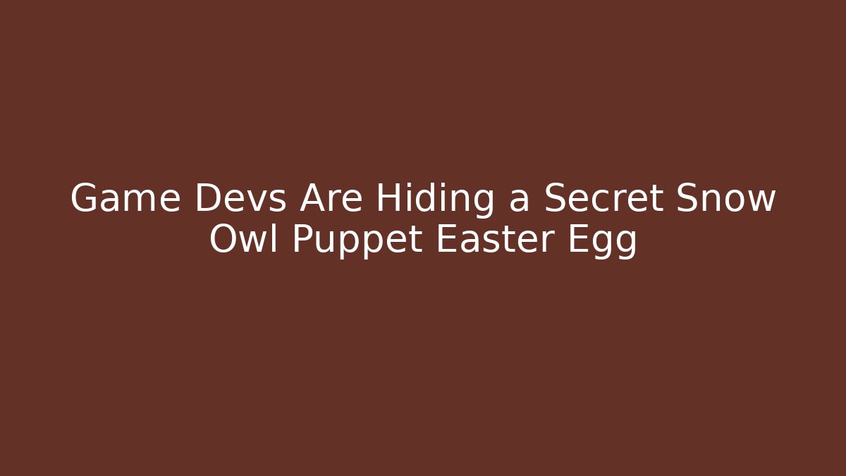 Game Devs Are Hiding a Secret Snow Owl Puppet Easter Egg - Sports History Weekly