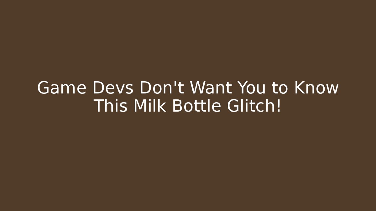 Game Devs Don't Want You to Know This Milk Bottle Glitch!