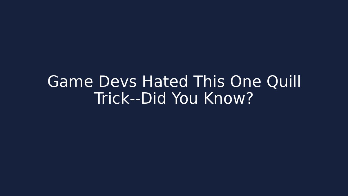 Game Devs Hated This One Quill Trick—Did You Know?