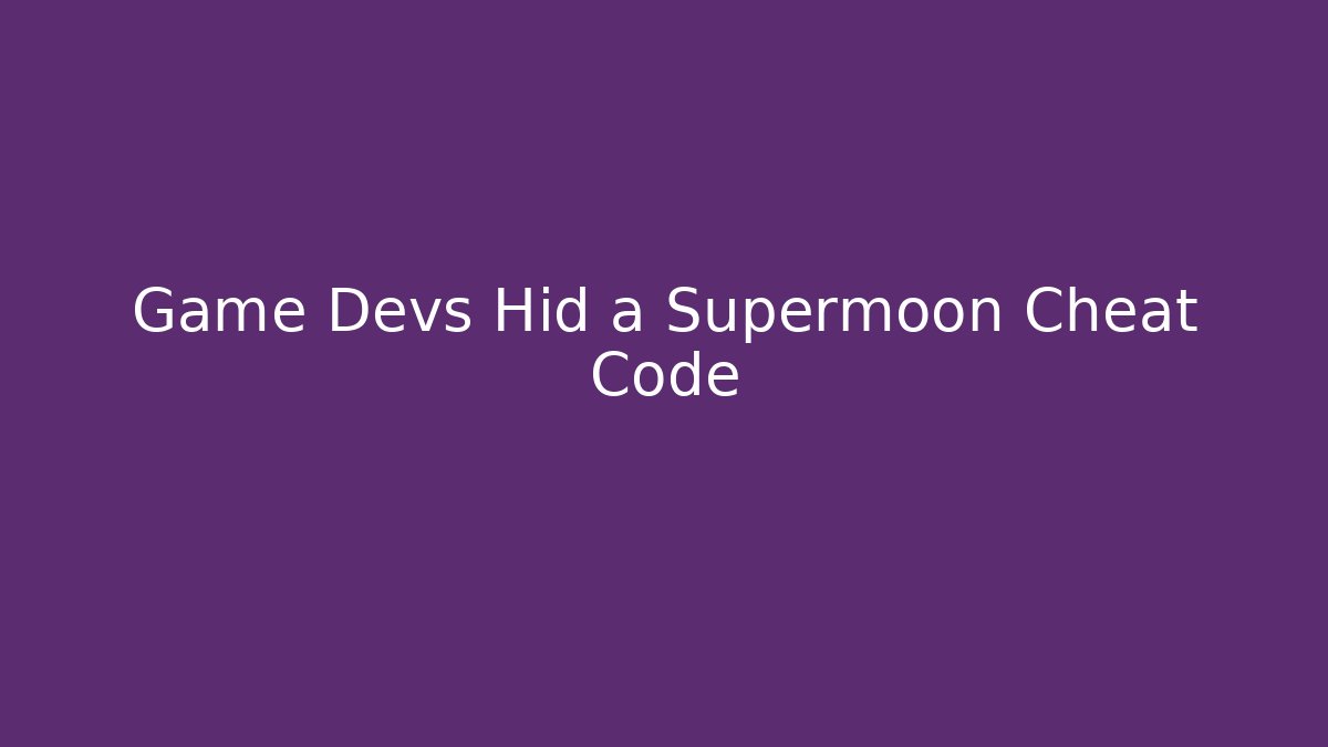 Game Devs Hid a Supermoon Cheat Code
