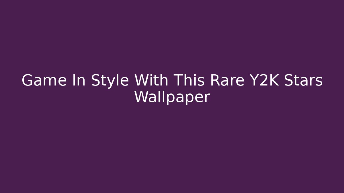 Game In Style With This Rare Y2K Stars Wallpaper