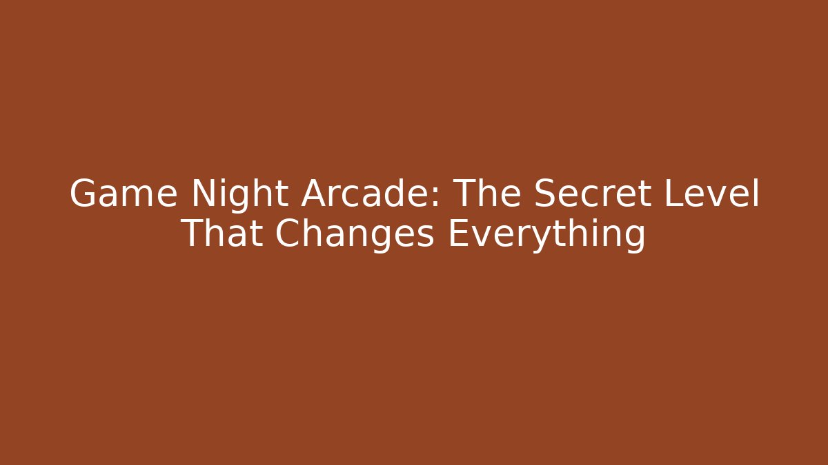 Game Night Arcade: The Secret Level That Changes Everything